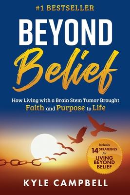 Beyond Belief: How Living with a Brain Stem Tumor Brought Faith and Purpose to Life