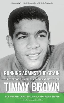 Running Against the Grain: The Story of Philadelphia Eagle and Movie Star Timmy Brown