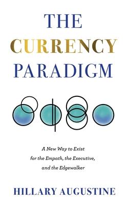 The Currency Paradigm: A New Way to Exist for the Empath, the Executive, and the Edgewalker