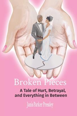 Broken Pieces: A Tale of Hurt, Betrayal, and Everything in Between