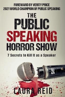 The Public Speaking Horror Show: 7 Secrets to Kill It as a Speaker