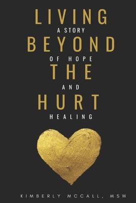 Living Beyond the Hurt: A Story of Hope and Healing