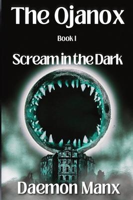 The Ojanox I: Scream in the Dark