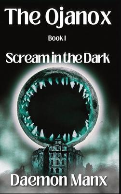 The Ojanox I: Scream in the Dark