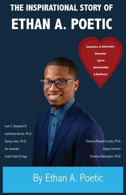 The Inspirational Story of Ethan A. Poetic: Chronicles of Adversities, Education, Sports, Relationships, and Resiliency