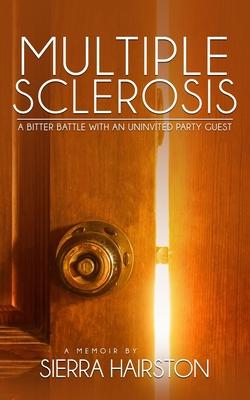 Multiple Sclerosis: A Bitter Battle with an Uninvited Party Guest