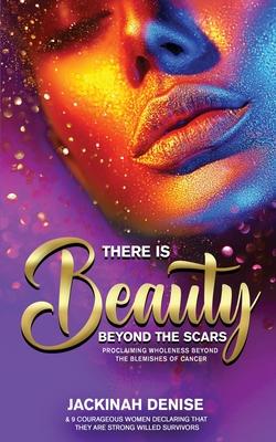 There Is Beauty Beyond The Scars: Proclaiming Wholeness Beyond The Blemishes of Cancer