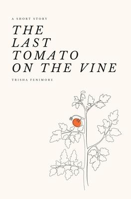 The Last Tomato on the Vine: A Short Story about Big Government and the Hunger for Freedom