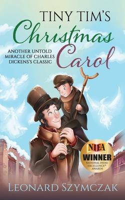 Tiny Tim's Christmas Carol: Another Untold Miracle of Charles Dickens's Classic