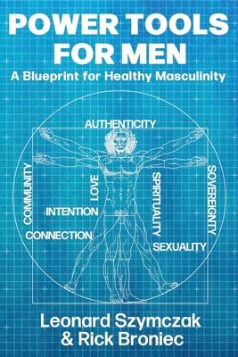 Power Tools for Men: A Blueprint for Healthy Masculinity