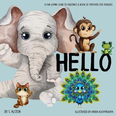 Hello - A Fun-loving Guide to Greetings: Toddlers will love this delightful poetry book of opposites and friendly animals Social Emotional Learning Ex