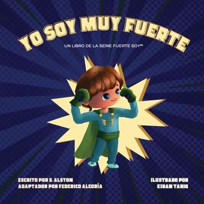 Yo Soy Muy Fuerte (un libro de la serie Fuerte Soy(TM)) (I AM Mighty Me - Spanish Edition): Empodere a su hijo y desarrolle su autoestima a travs del