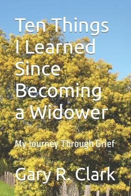 Ten Things I Learned Since Becoming a Widower: My Journey Through Grief