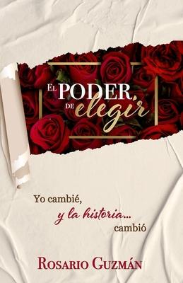 El poder de elegir: Yo cambi, y la historia... cambi