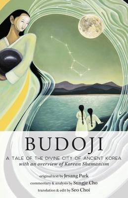 Budoji: A Tale of the Divine City of Ancient Korea with an Overview of Korean Shamanism