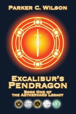 Excalibur's Pendragon: Book One of the Aethervard Legacy