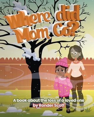 Where Did Mom Go?: A Book About The Loss Of A Loved One