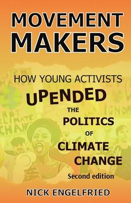 Movement Makers: How Young Activists Upended the Politics of Climate Change Second edition