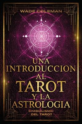 Una Introduccin Al Tarot Y La Astrologa: Simbolismo del Tarot