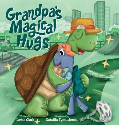 Grandpa's Magical Hugs: A Book about the Power of a Grandpa's Hugs and Never-ending Love