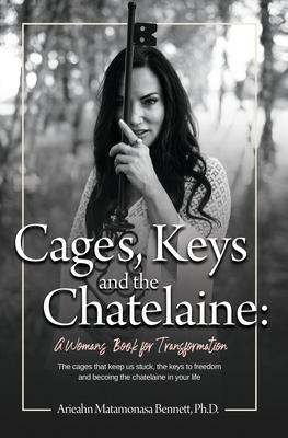 Cages, Keys and the Chatelaine: a Woman's Book for Transformation