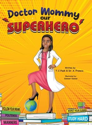 Doctor Mommy Our Superhero: Teaching Kids the Importance of Good Manners, Family Values, Education and Following Your Dreams