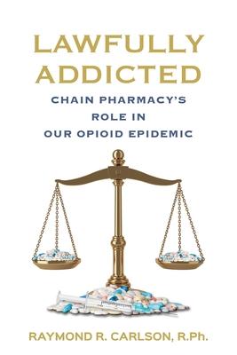 Lawfully Addicted: Chain Pharmacy's Role In Our Opioid Epidemic