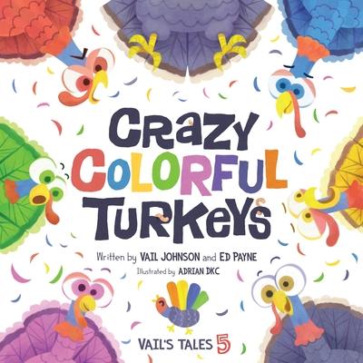 Crazy Colorful Turkeys: Vail's Tales 5