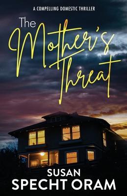 The Mother's Threat: A compelling domestic thriller