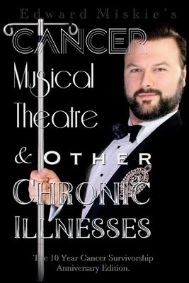 Cancer, Musical Theatre & Other Chronic Illnesses: 10-Year Cancer Survivorship Anniversary Edition