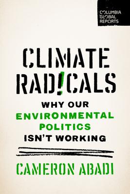 Climate Radicals: Why Our Environmental Politics Isn't Working