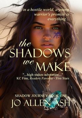 The Shadows We Make - Shadow Journey Series Book One