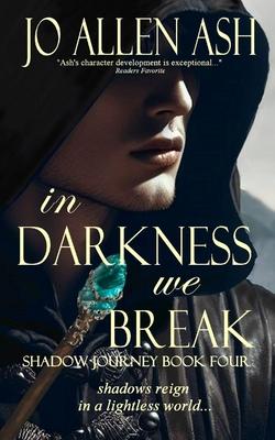 In Darkness We Break - Shadow Journey Series Book Four