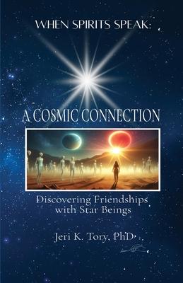 When Spirits Speak: A Cosmic Connection - Discovering Friendships with Star Beings