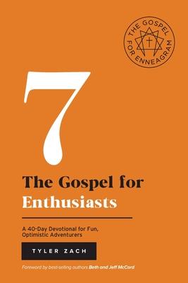 The Gospel for Enthusiasts: A 40-Day Devotional for Fun, Optimistic Adventurers: (Enneagram Type 7)