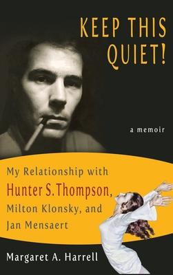 Keep This Quiet!: My Relationship with Hunter S. Thompson, Milton Klonsky, and Jan Mensaert