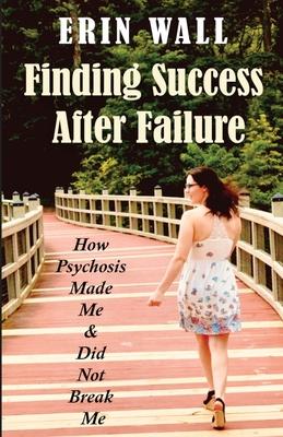 Finding Success After Failure: How Psychosis Made Me and Did Not Break Me