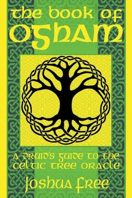 The Book of Ogham: A Druid's Guide to the Celtic Tree Oracle