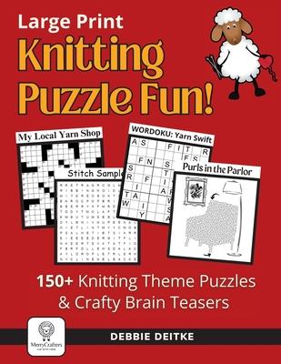 Knitting Puzzle Fun!: 150+ Large Print Puzzles for Knitters, Word Search, Crossword, Hidden Pictures, Mazes, Logic Puzzle, Crisscross and Mo