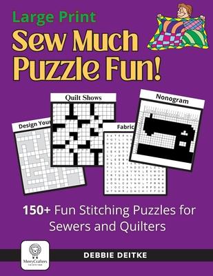 Sew Much Puzzle Fun!: 150+ Fun Stitching Puzzles for Sewers & Quilters, Large Print, Word Search, Crossword, Hidden Pictures, Mazes, Logic P