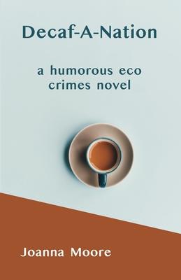 Decaf-A-Nation: a humorous eco crimes novel