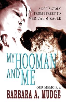 My Hooman and Me: A Dog's Story From Street To Medical Miracle