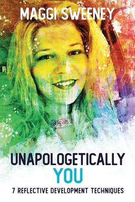 Unapologetically YOU: 7 Reflective Development Techniques