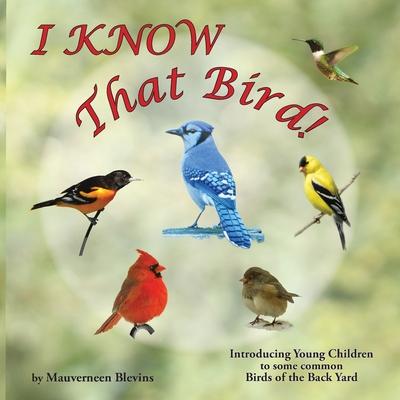 I KNOW That Bird!: Introducing Young Children to some Common Birds of the back yard