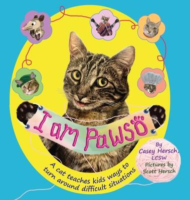 I Am Pawso: A Cat Teaches Kids Ways To Turn Around Difficult Situations. A colorful mental health kids book. Emotions books for ki