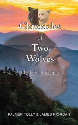 Chronicles of Two Wolves: A Path to Heart Spirit