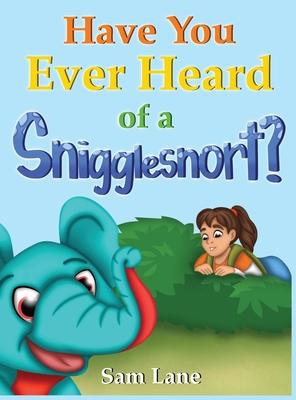 Have You Ever Heard of a Snigglesnort?