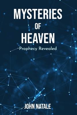 Mysteries of Heaven: Prophecy Revealed