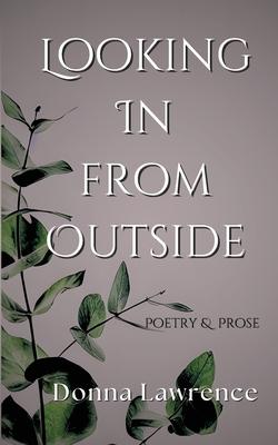 Looking In from Outside: Poetry & Prose