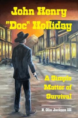 John Henry "Doc" Holliday: A Simple Matter of Survival